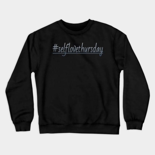 Self love thursday Crewneck Sweatshirt by DeraTobi